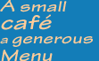 A small café a generous menu
